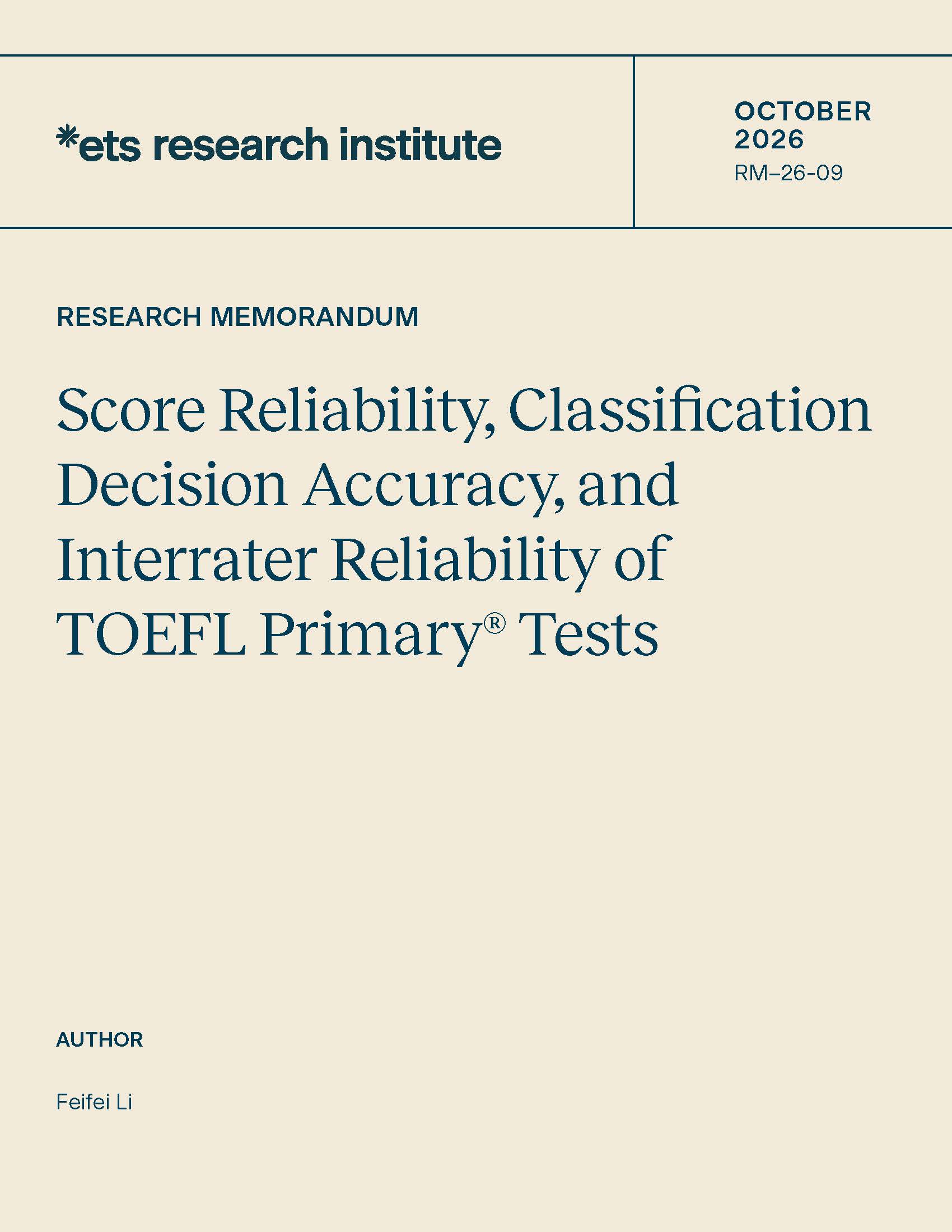 Cover of ETS Research Memorandum Series No. RM-26-09, Score Reliability, Classification Decision Accuracy, and Interrater Reliability of TOEFL Primary® Tests